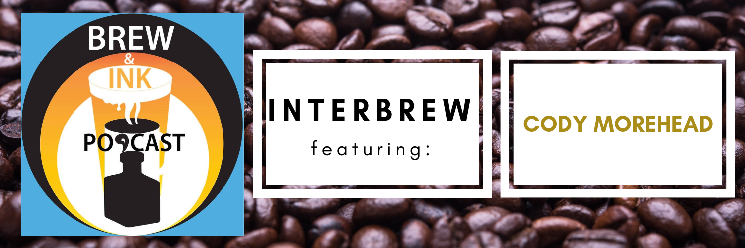 Brew & Ink Podcast – Interbrews 9 – Cody Morehead