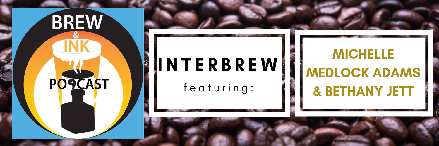 Brew & Ink Podcast – Interbrews 8 – Michelle Medlock Adams and Bethany Jett