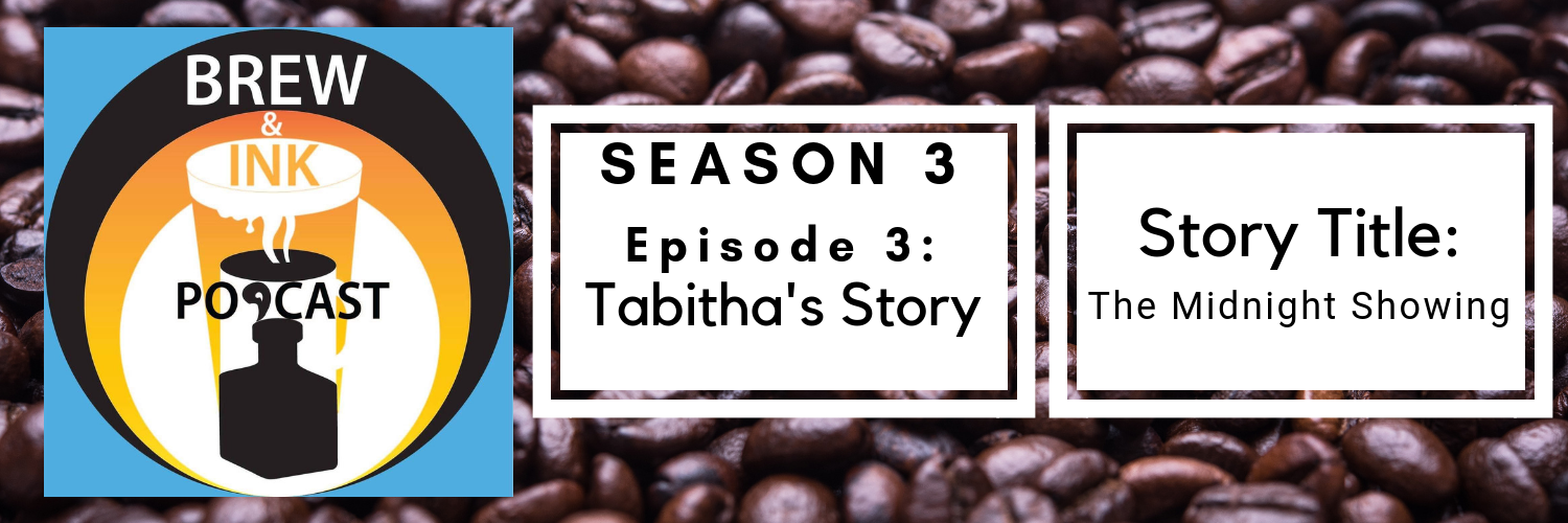 Brew & Ink Podcast – S3 Ep3 – Midnight Showing – Tabitha’s Story