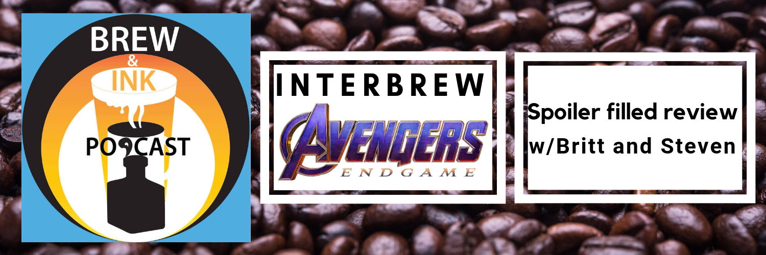 Brew & Ink Podcast – Interbrews 12 – Endgame SPOILER FILLED Review