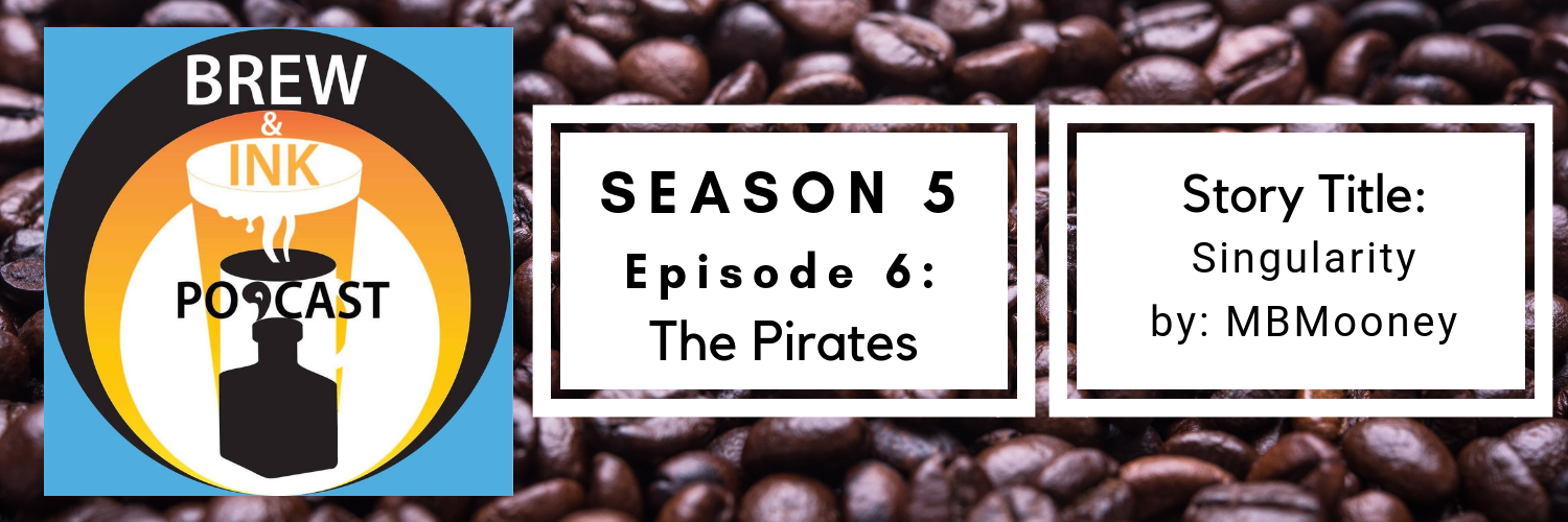 Brew & Ink Podcast – s5 ep6 – Singularity ch 6 The Pirates