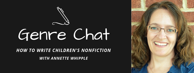 Genre Chat – How to Write Children’s Nonfiction with Annette Whipple