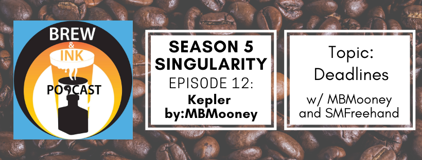 Brew & Ink Podcast – s 5 ep 12 – Singularity Ch. 12 Kepler