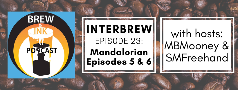 Interbrews 23 – Mandalorian ep 5&6 SPOILER FILLED Review