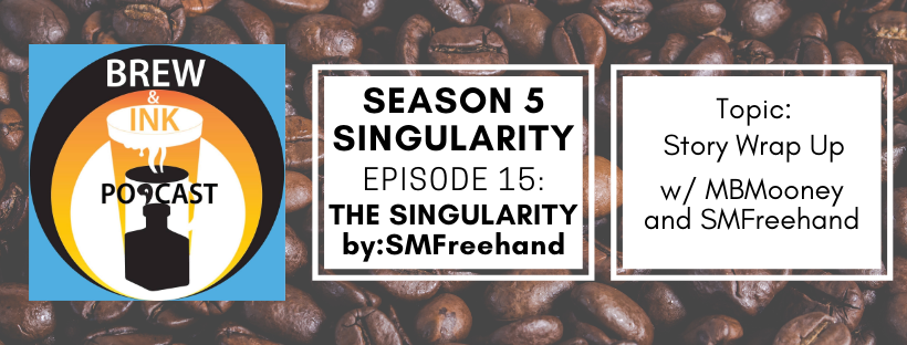 Brew & Ink Podcast – s5 ep15 –  The Singularity FINALE