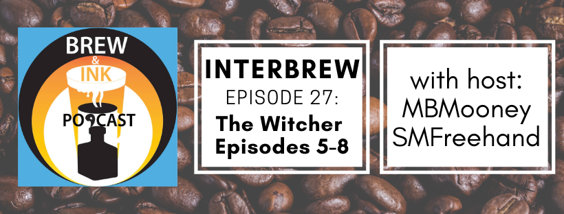 Interbrews 27 – The Witcher Ep 5-8 SPOILER FILLED Review