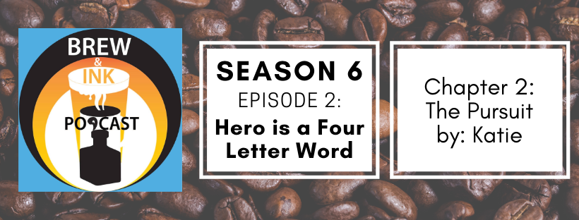 Brew & Ink Podcast – S6 Ep2 – Hero is a Four Letter Word Chapter 2