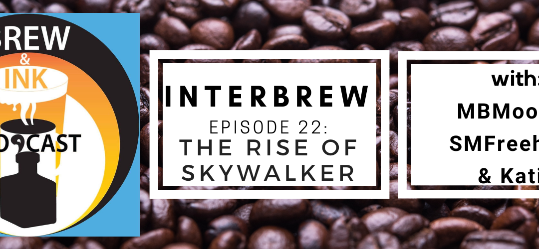 Interbrews 28 – Star Wars – Rise of Skywalker SPOILER FILLED Review