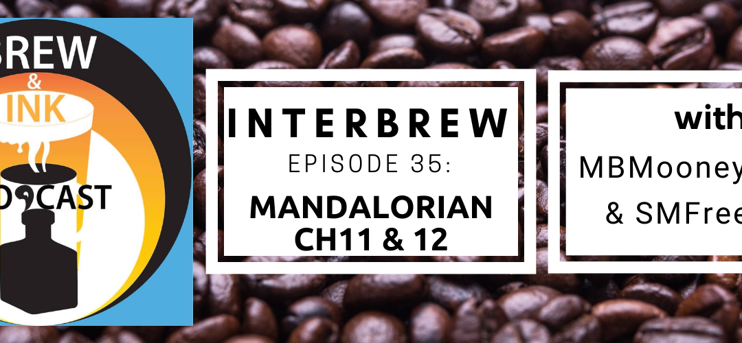 Interbrews 35 – Mandalorian ch11&12 SPOILER-FILLED Review