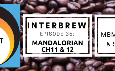 Interbrews 35 – Mandalorian ch11&12 SPOILER-FILLED Review