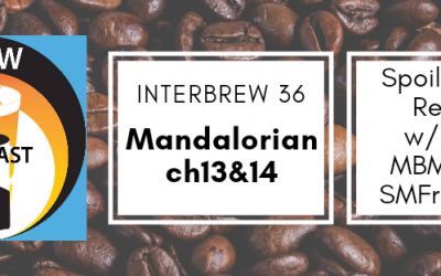Interbrews 36 – Mandalorian ch13&14 SPOILER FILLED Review