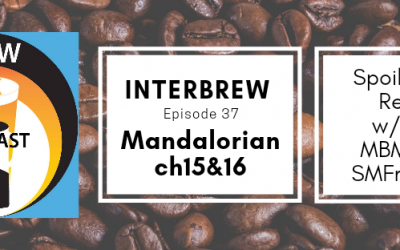 Interbrews 37 – Mandalorian Ch.15&16 SPOILER FILLED Review