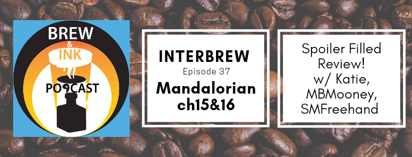 Interbrews 37 – Mandalorian Ch.15&16 SPOILER FILLED Review