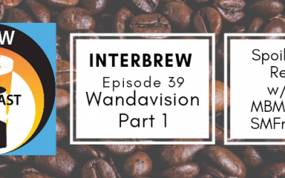 Interbrews 39 – WandaVision SPOILER FILLED Review Part 1