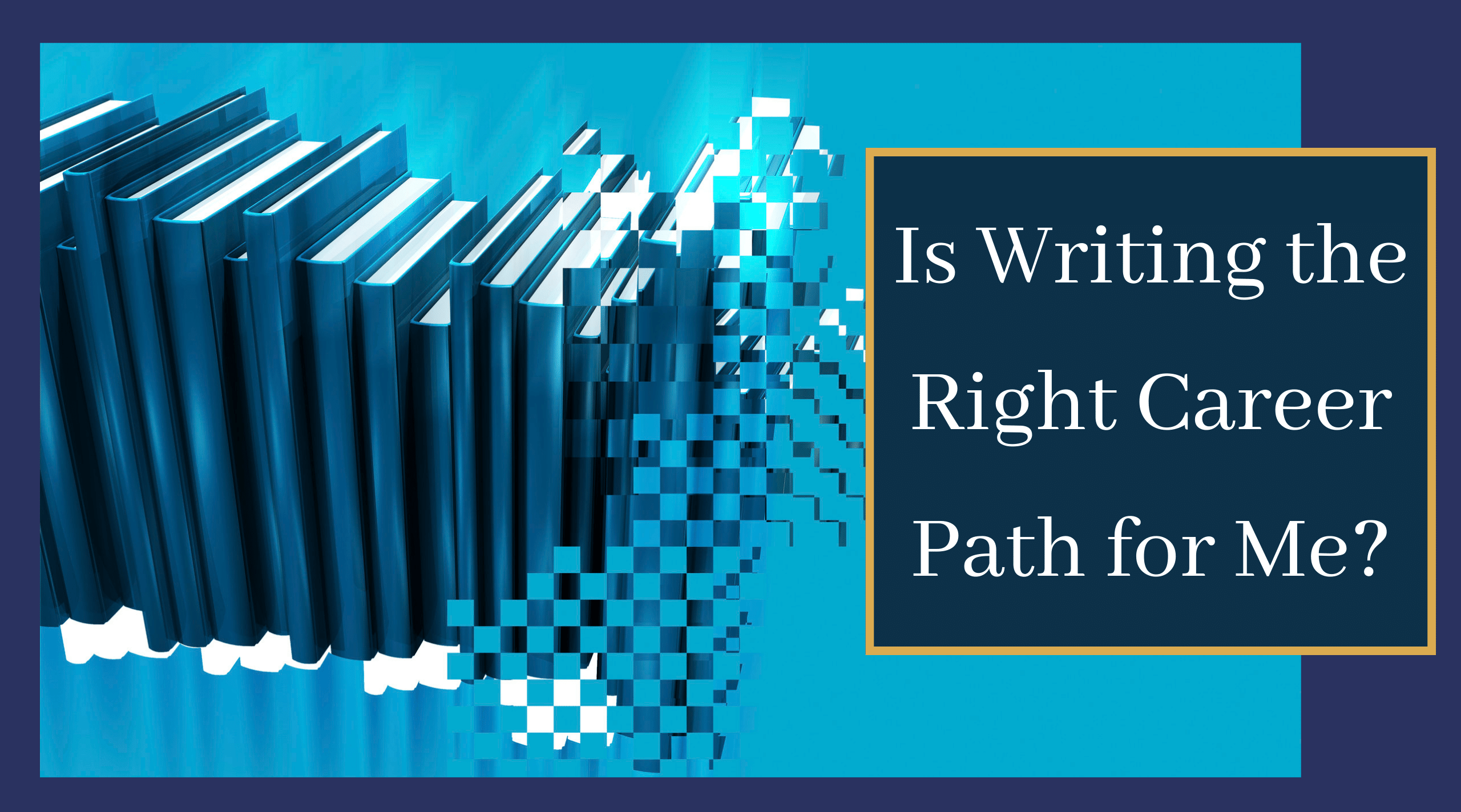 Is Writing the Right Career Path for Me?